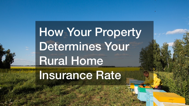 How Your Property Determines Your Rural Home Insurance Rate - Insurance