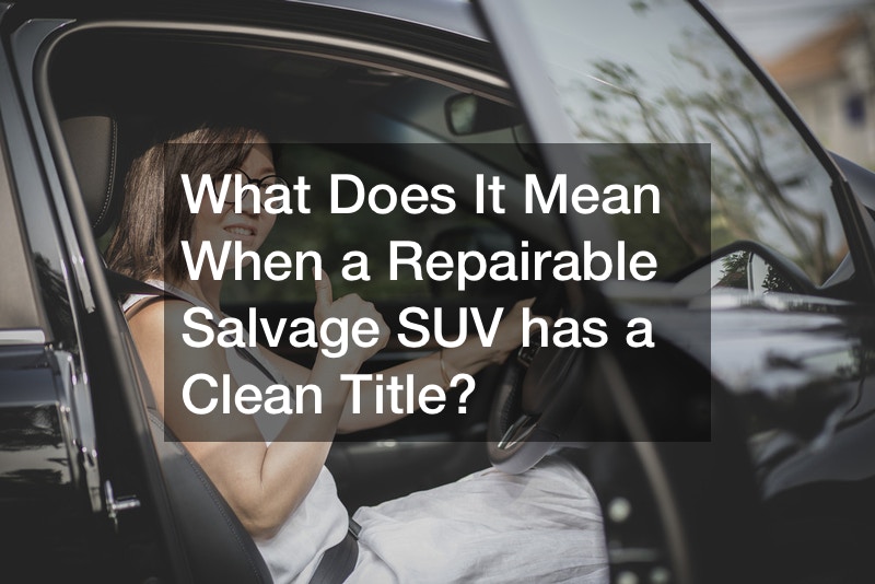 What Does It Mean When a Repairable Salvage SUV has a Clean Title?