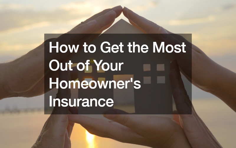 How to Get the Most Out of Your Homeowners Insurance